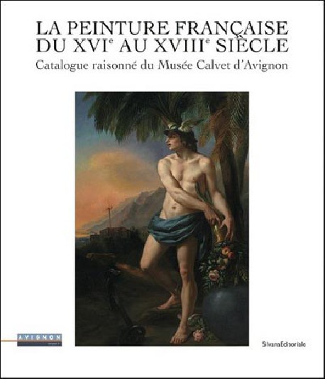 La peinture française du XVIe au XVIIIe siècle - Catalogue du musée Calvet d'Avignon