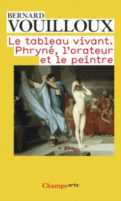 Le tableau vivant. Phryné, l'orateur et le peintre 