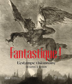 Catalogue d'exposition Fantastique ! L'estampe visionnaire de Goya à Redon