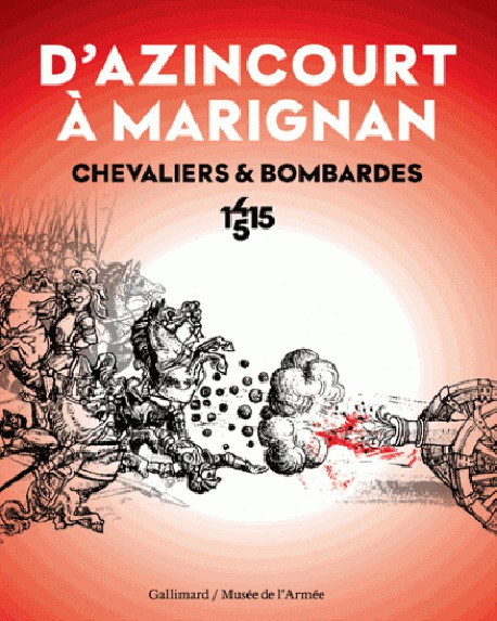 Catalogue d'exposition D'Azincourt à Marignan, chevaliers et bombardes 1415-1515