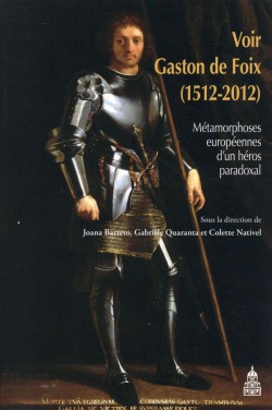 Voir Gaston de Foix (1512-2012) - Métamorphoses européennes d'un héros paradoxal