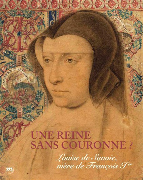 Catalogue d'exposition Louise de Savoie. Une reine sans couronne ?