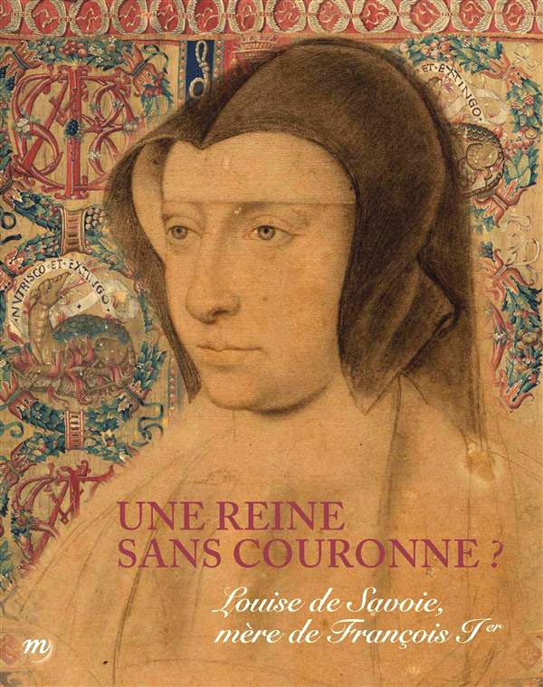Catalogue d'exposition Louise de Savoie. Une reine sans couronne