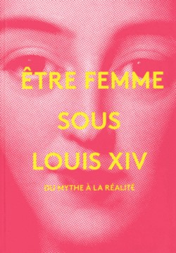 Etre femme sous Louis XIV, du mythe à la réalité