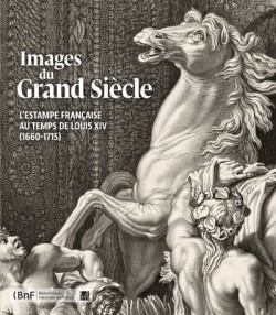 Images du Grand Siècle, l'estampe française au temps de Louis XIV 