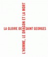 Catalogue d'exposition La gloire de Saint Georges, l'homme, le dragon et la mort 