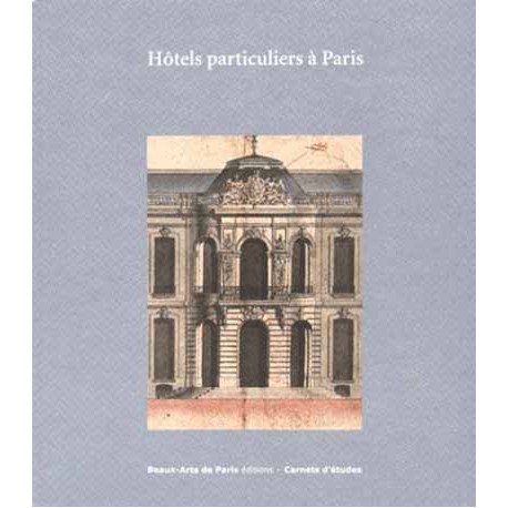 Hôtels particuliers à Paris  - Carnet d'études ENSBA n°35