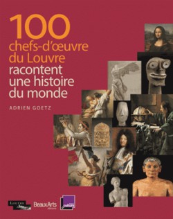 100 chefs-d'oeuvre du Louvre racontent une histoire du monde