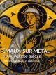 Emaux sur métal du IXe au XIXe siècle - Histoire, technique et matériaux