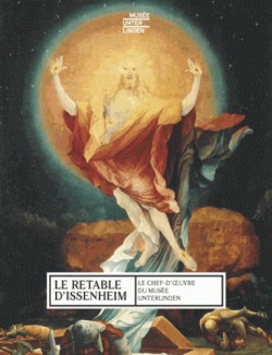 Le retable d'Issenheim, chef d'oeuvre du musée Unterlinden