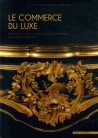 Le commerce du luxe - Production, exposition et circulation des objets précieux du Moyen Age à nos jours