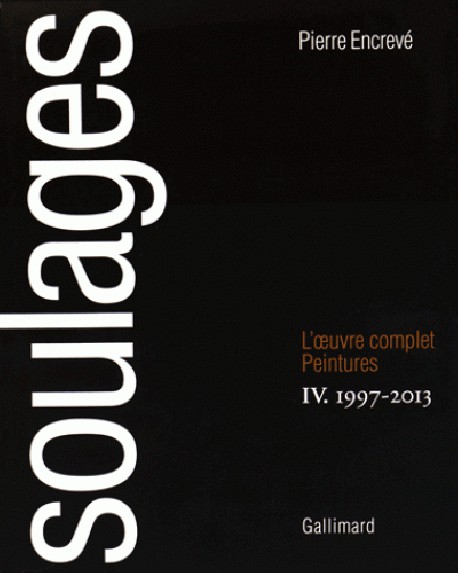 Soulages, l'oeuvre complet - Peintures Volume 4, 1997-2013