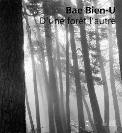 Catalogue d'exposition Bae Bien-U, d'une forêt l'autre