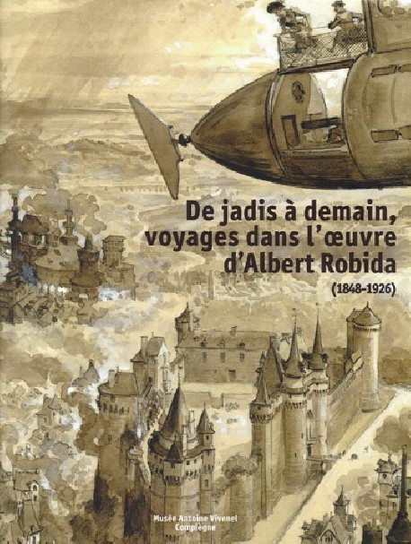 De jadis à demain. Voyage dans l'oeuvre d'Albert Robida