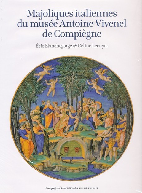 Majoliques italiennes du musée Antoine Vivenel de Compiègne