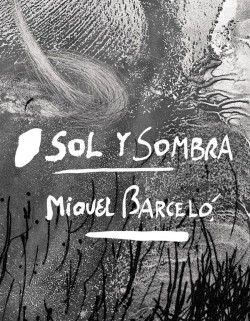 Catalogue d'exposition Miquel Barcelo. Sol y sombra