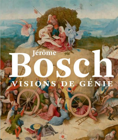 Jérôme Bosch. Visions de génie 