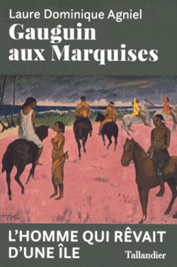 Gauguin aux Marquises. L’homme qui rêvait d’une île