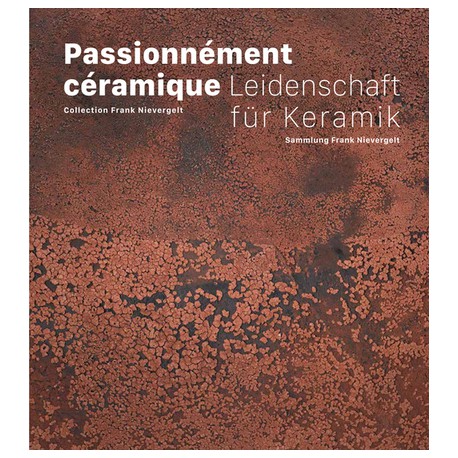 Catalogue Passionnément céramique. Collection Frank Nievergelt