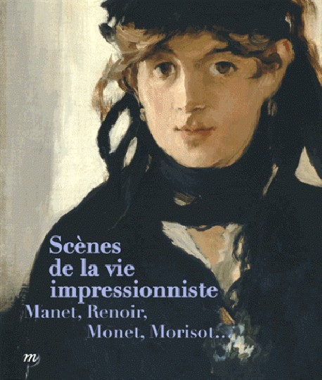 Catalogue Scènes de la vie impressionniste. Manet, Renoir, Monet, Morisot...