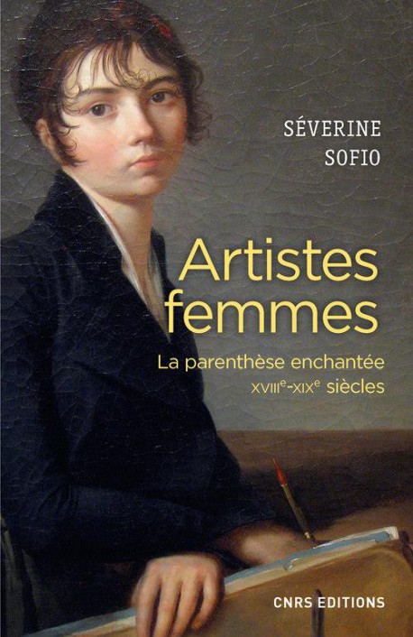 Artistes femmes, la parenthèse enchantée, XVIIIe-XIXe siècles