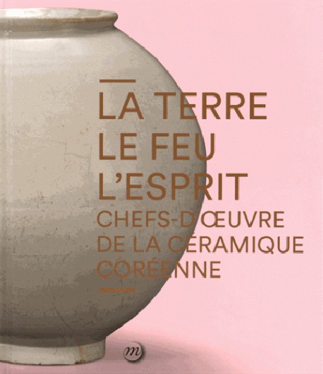 Catalogue La Terre, le Feu, l'Esprit. Chefs-d'oeuvre de la céramique coréenne