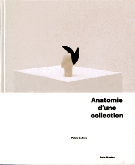 Catalogue Anatomies d'une collection - Palais Galliera 