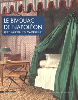 Le bivouac de Napoléon. Luxe impérial en campagne