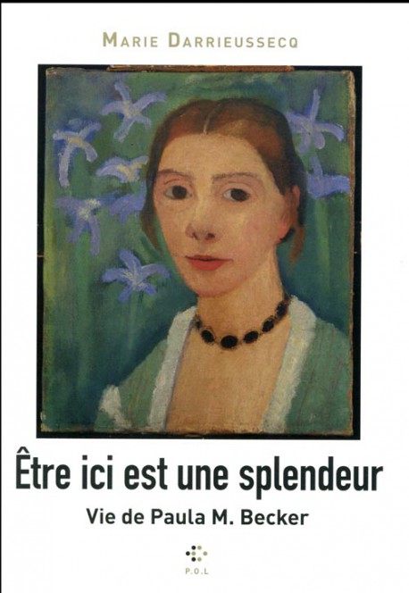 Être ici est une splendeur, Vie de Paula M. Becker