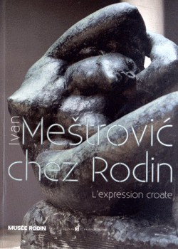 Catalogue d'exposition Ivan Mestrovic, l'expression croate chez Rodin - Musée Rodin