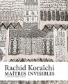 Rachid Koraïchi. Maîtres Invisibles