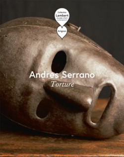 Catalogue Andres Serrano. Torture - Rencontres d'Arles