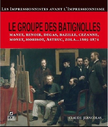 Le groupe des Batignolles - Les Impressionnistes avant l'Impressionnisme