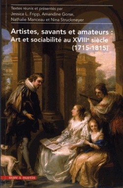 Artistes, savants et amateurs : art et sociabilité au XVIIIe siècle (1715-1815)