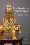 Un bestiaire mécanique. Horloges à automates de la Renaissance