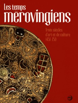 Catalogue Les temps mérovingiens. Trois siècles d'art et de culture (451-751)