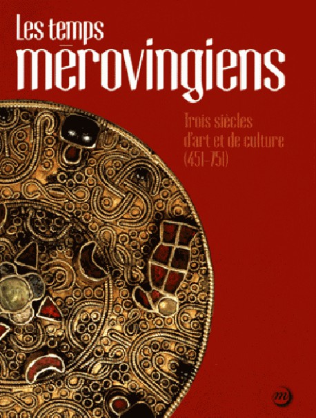 Catalogue Les temps mérovingiens. Trois siècles d'art et de culture (451-751)