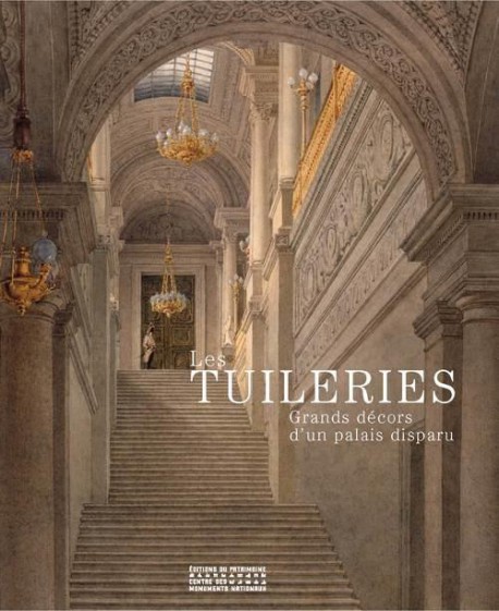 Les Tuileries. Grands décors d'un palais disparu 
