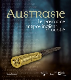 Austrasie, le royaume mérovingien oublié